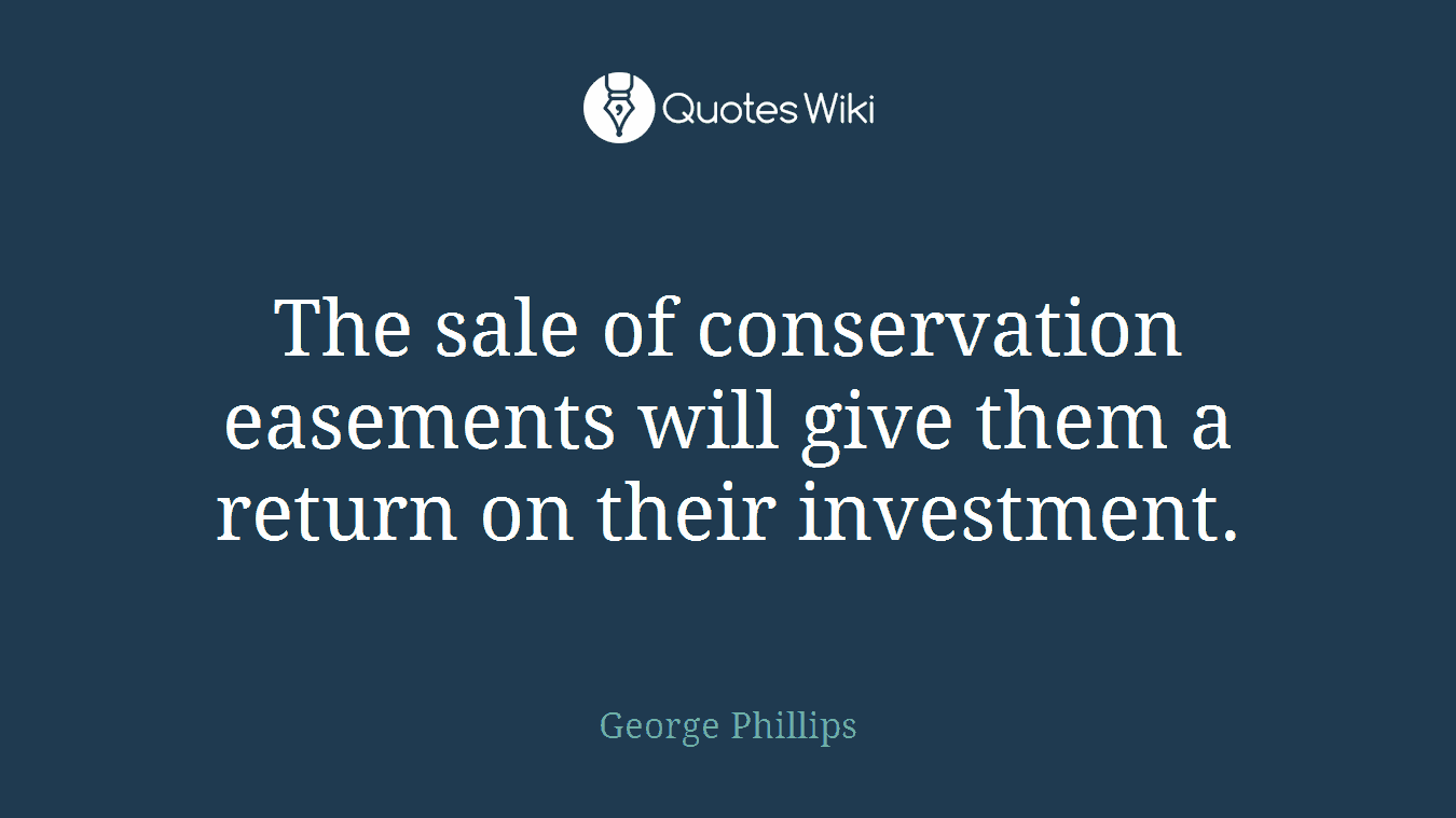 The sale of conservation easements will give them a return on their investment.