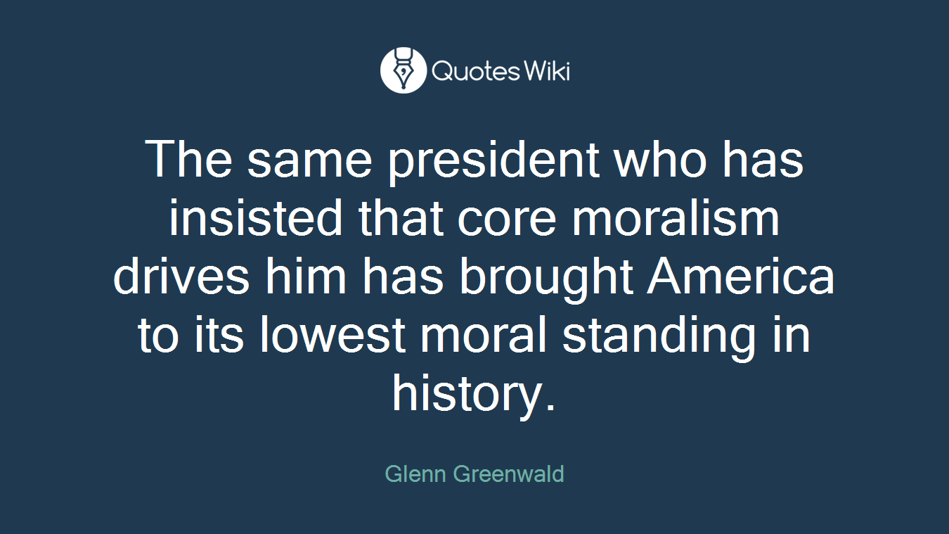 The same president who has insisted that core moralism drives him has brought America to its lowest moral standing in history.