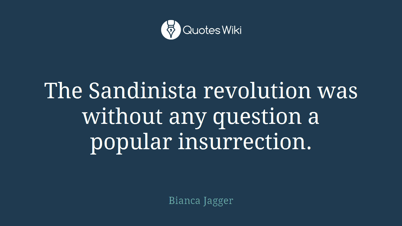 The Sandinista revolution was without any question a popular insurrection.