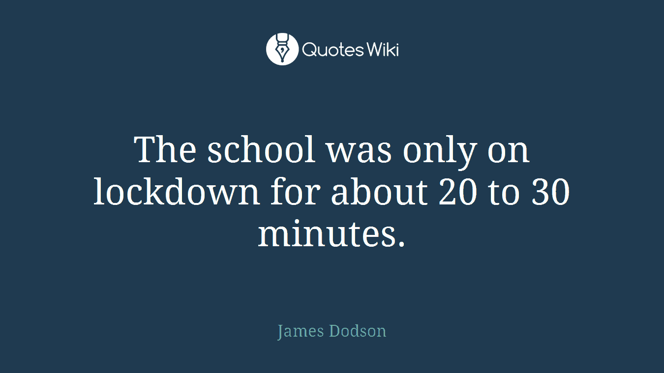 The school was only on lockdown for about 20 to 30 minutes.