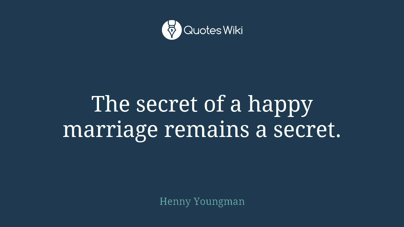 The secret of a happy marriage remains a secret.