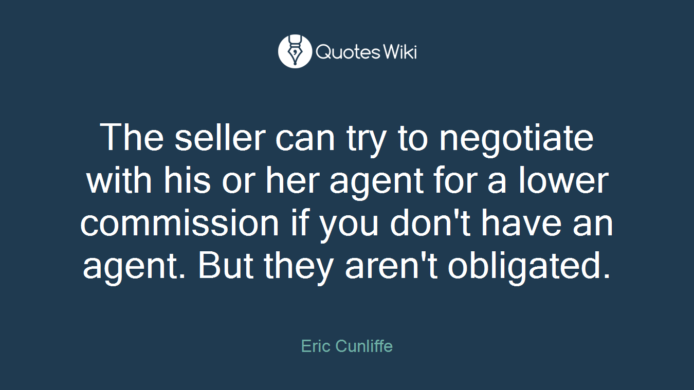 The seller can try to negotiate with his or her agent for a lower commission if you don't have an agent. But they aren't obligated.