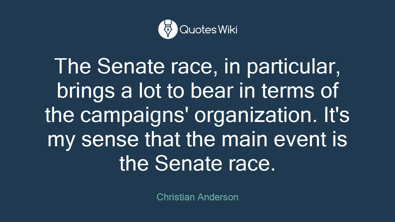 The Senate race, in particular, brings a lot to bear in terms of the campaigns' organization. It's my sense that the main event is the Senate race.