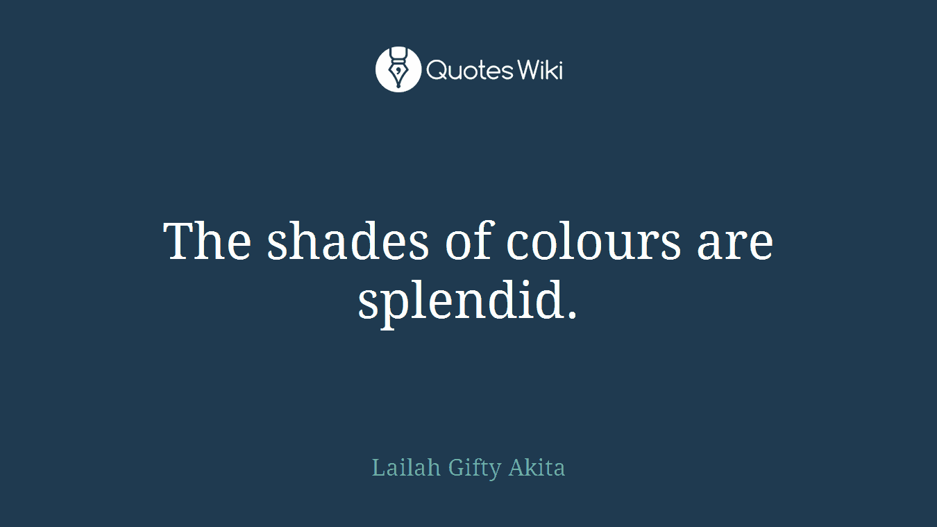 The shades of colours are splendid.