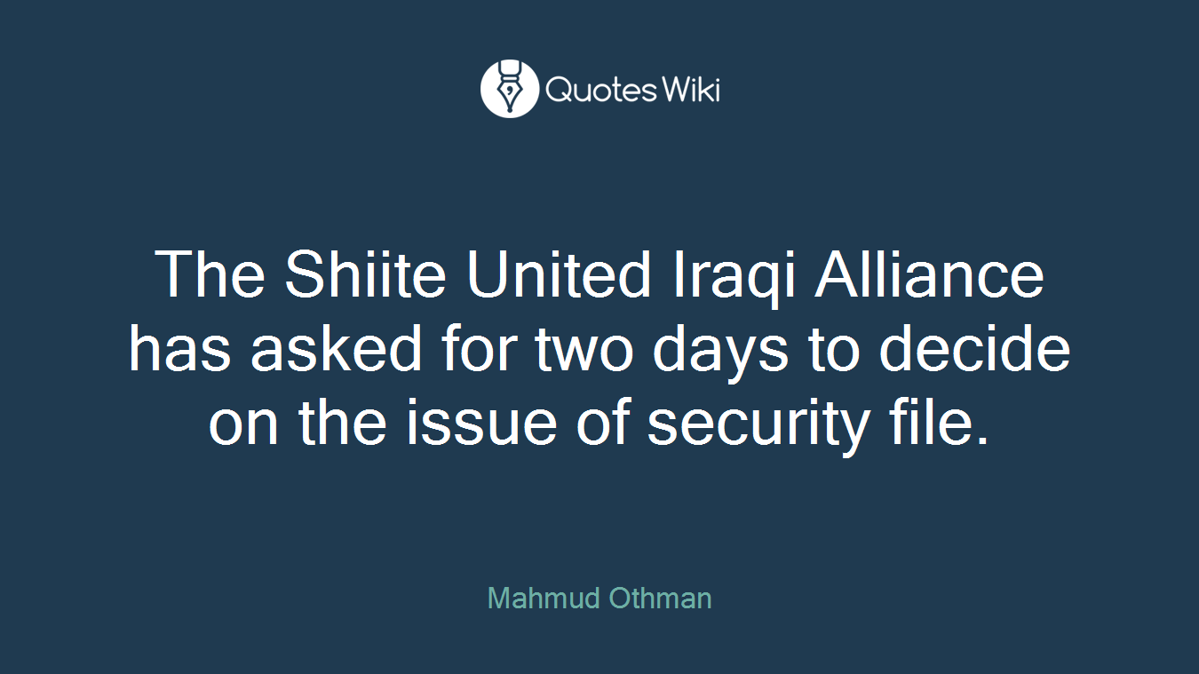 The Shiite United Iraqi Alliance has asked for two days to decide on the issue of security file.