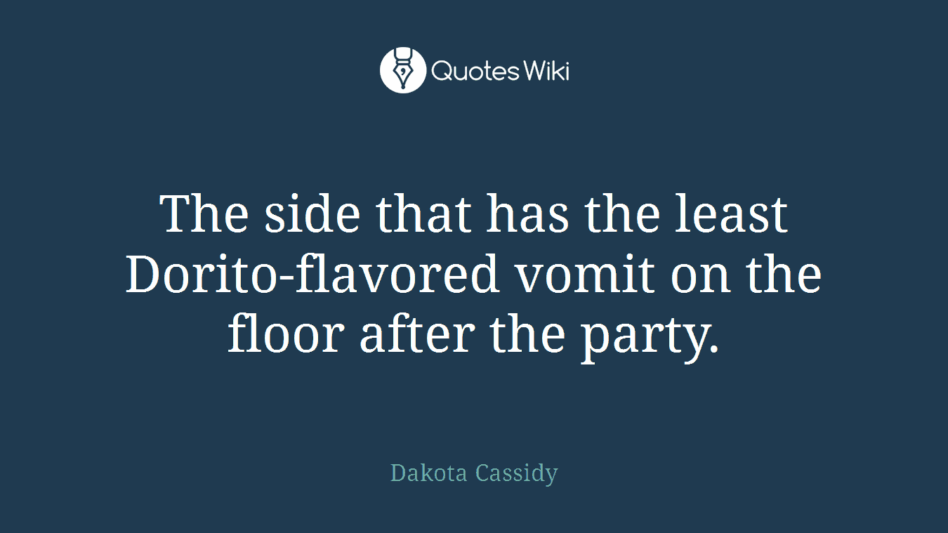 The side that has the least Dorito-flavored vomit on the floor after the party.