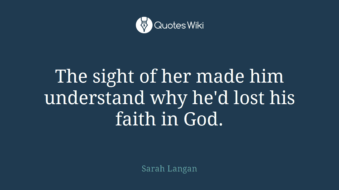 The sight of her made him understand why he'd lost his faith in God.