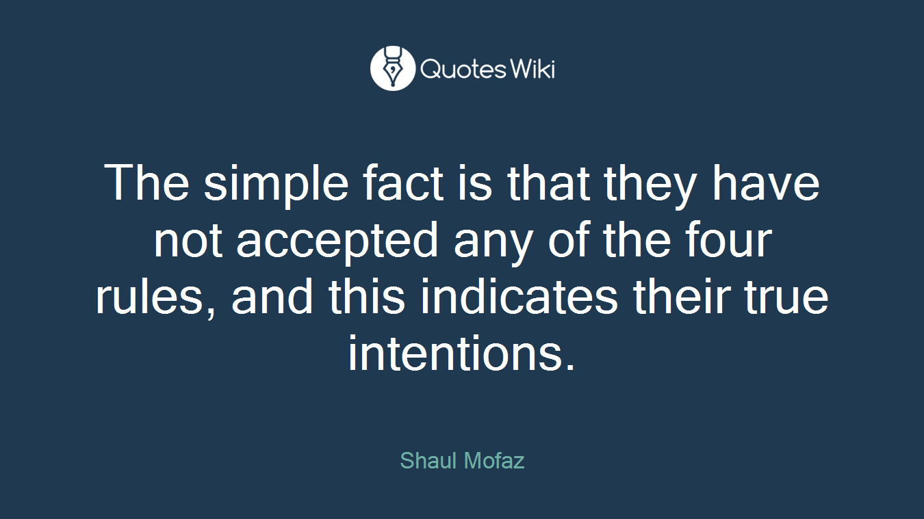The simple fact is that they have not accepted any of the four rules, and this indicates their true intentions.