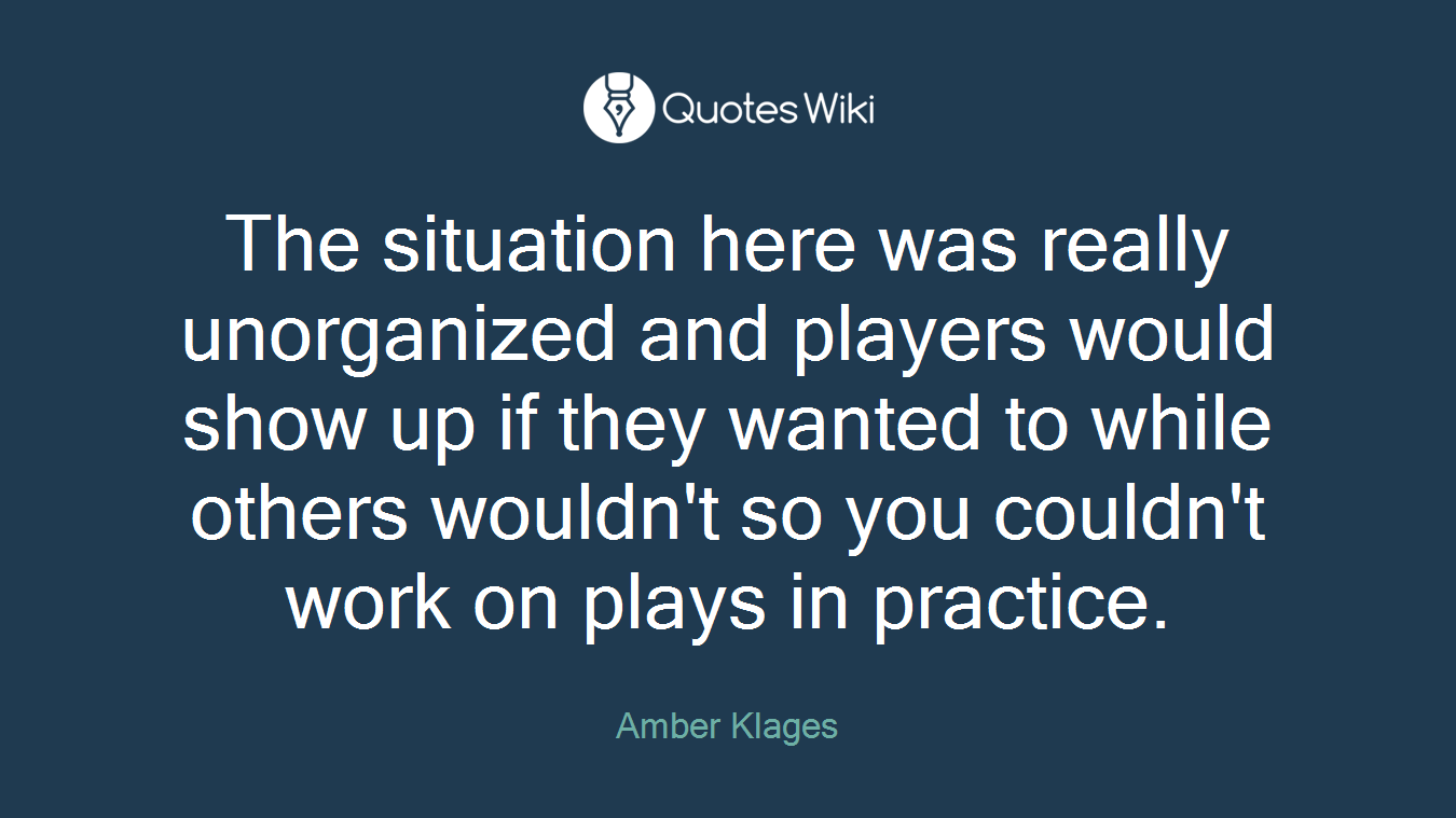 The situation here was really unorganized and players would show up if they wanted to while others wouldn't so you couldn't work on plays in practice.