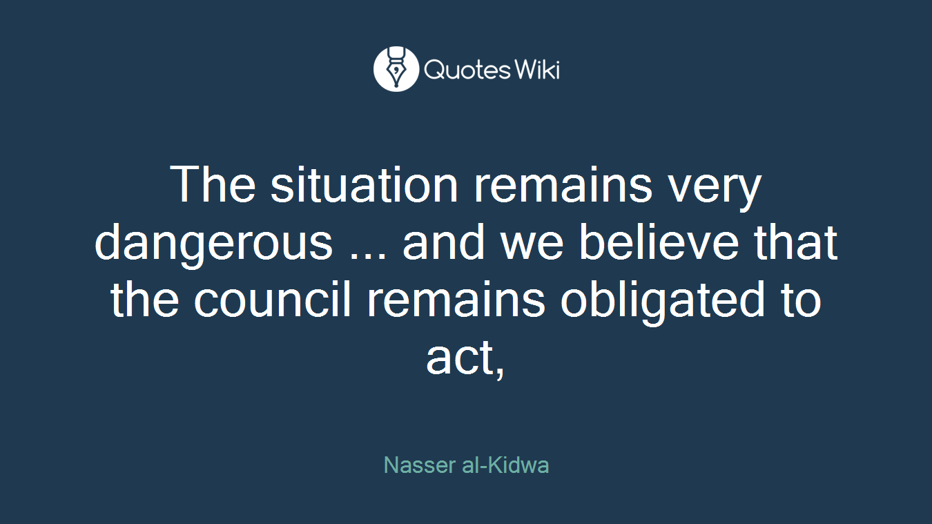The situation remains very dangerous ... and we believe that the council remains obligated to act,
