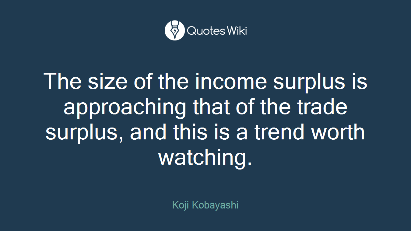 The size of the income surplus is approaching that of the trade surplus, and this is a trend worth watching.