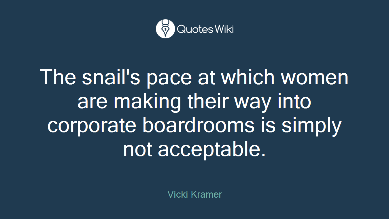 The snail's pace at which women are making their way into corporate boardrooms is simply not acceptable.