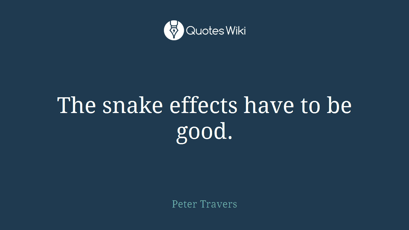 The snake effects have to be good.