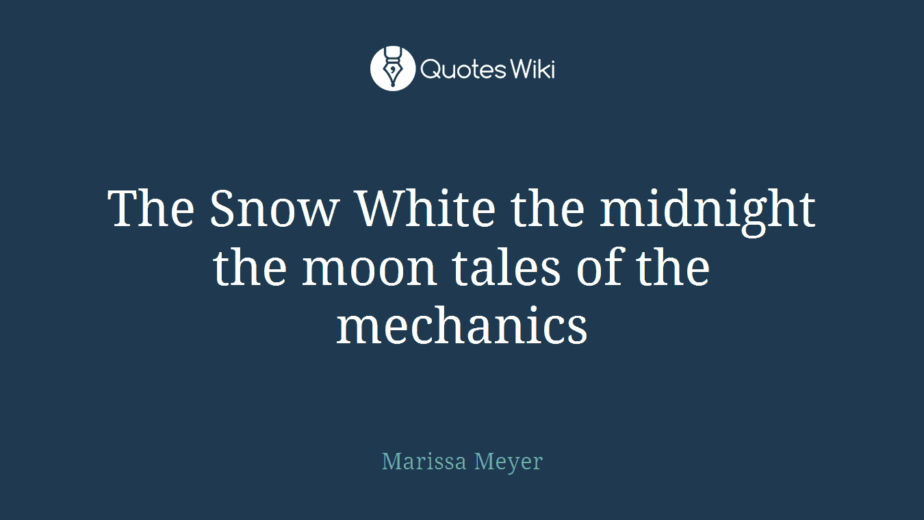 The Snow White the midnight the moon tales of the mechanics