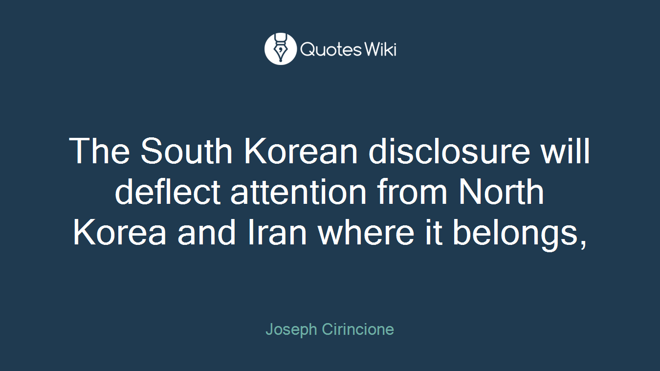 The South Korean disclosure will deflect attention from North Korea and Iran where it belongs,