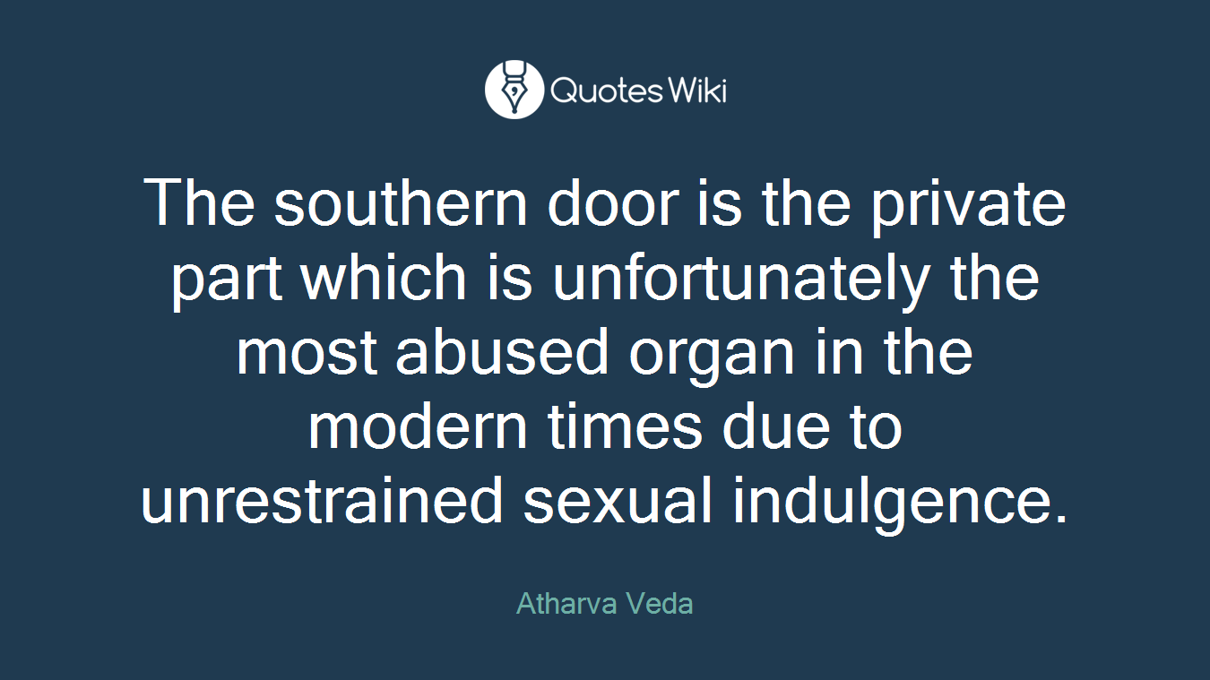 The southern door is the private part which is unfortunately the most abused organ in the modern times due to unrestrained sexual indulgence.