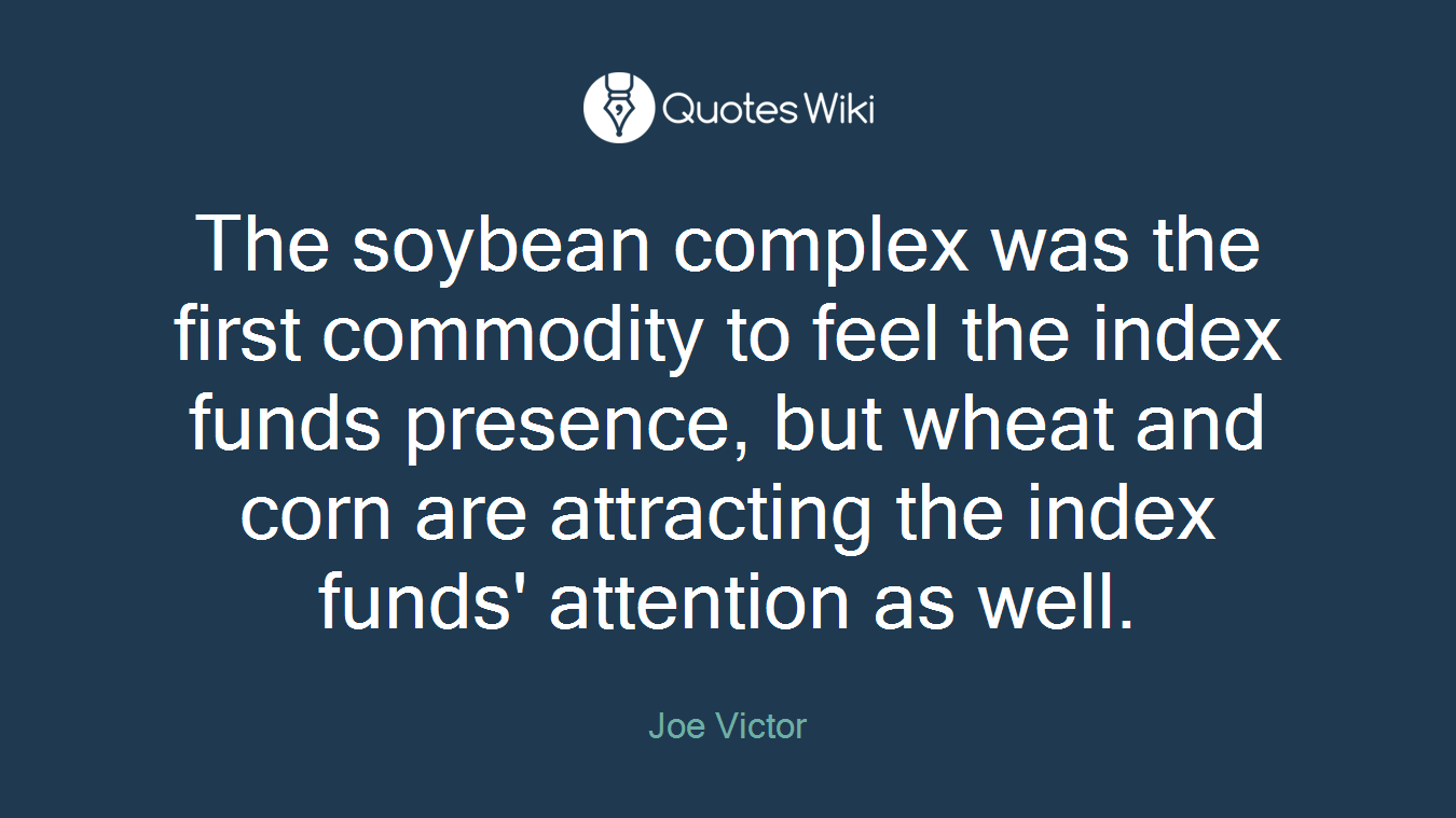 The soybean complex was the first commodity to feel the index funds presence, but wheat and corn are attracting the index funds' attention as well.