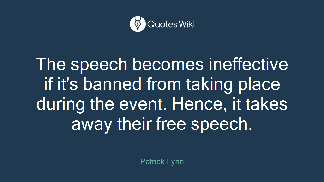 The speech becomes ineffective if it's banned from taking place during the event. Hence, it takes away their free speech.