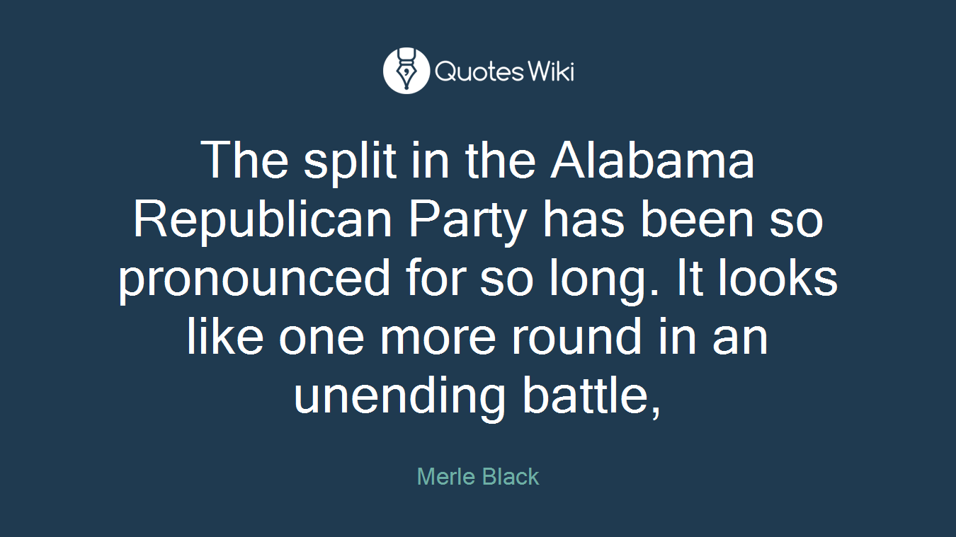 The split in the Alabama Republican Party has been so pronounced for so long. It looks like one more round in an unending battle,