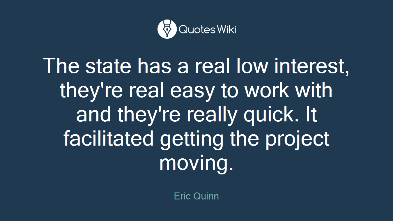 The state has a real low interest, they're real easy to work with and they're really quick. It facilitated getting the project moving.