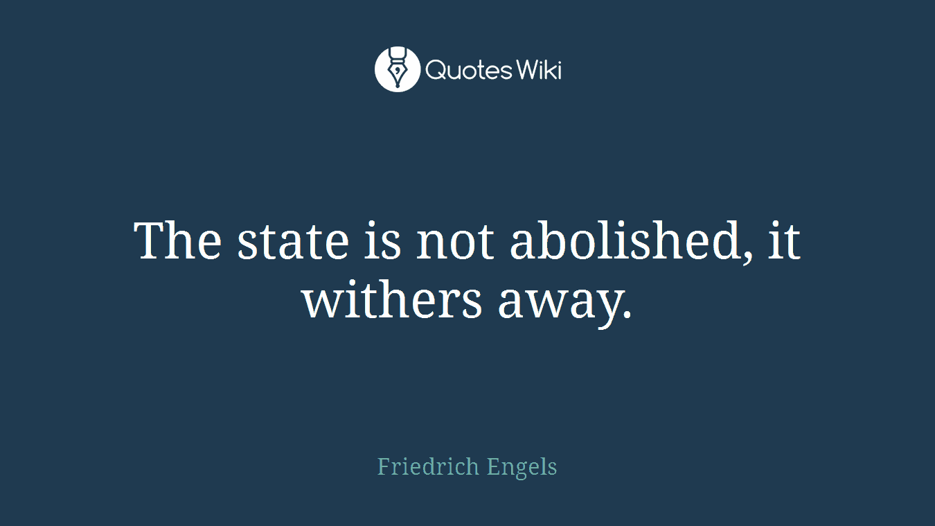 The state is not abolished, it withers away.