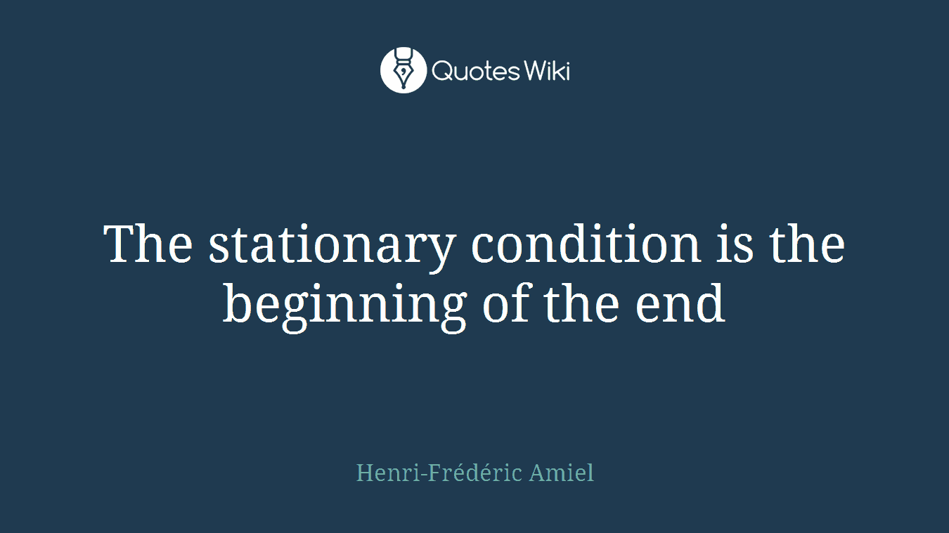 The stationary condition is the beginning of the end