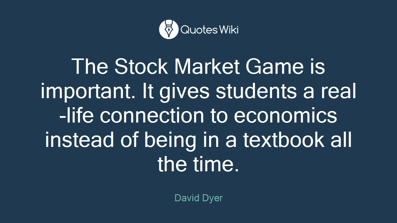 The Stock Market Game is important. It gives students a real-life connection to economics instead of being in a textbook all the time.