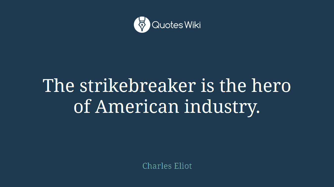 The strikebreaker is the hero of American industry.