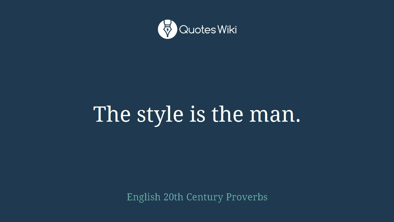 The style is the man.