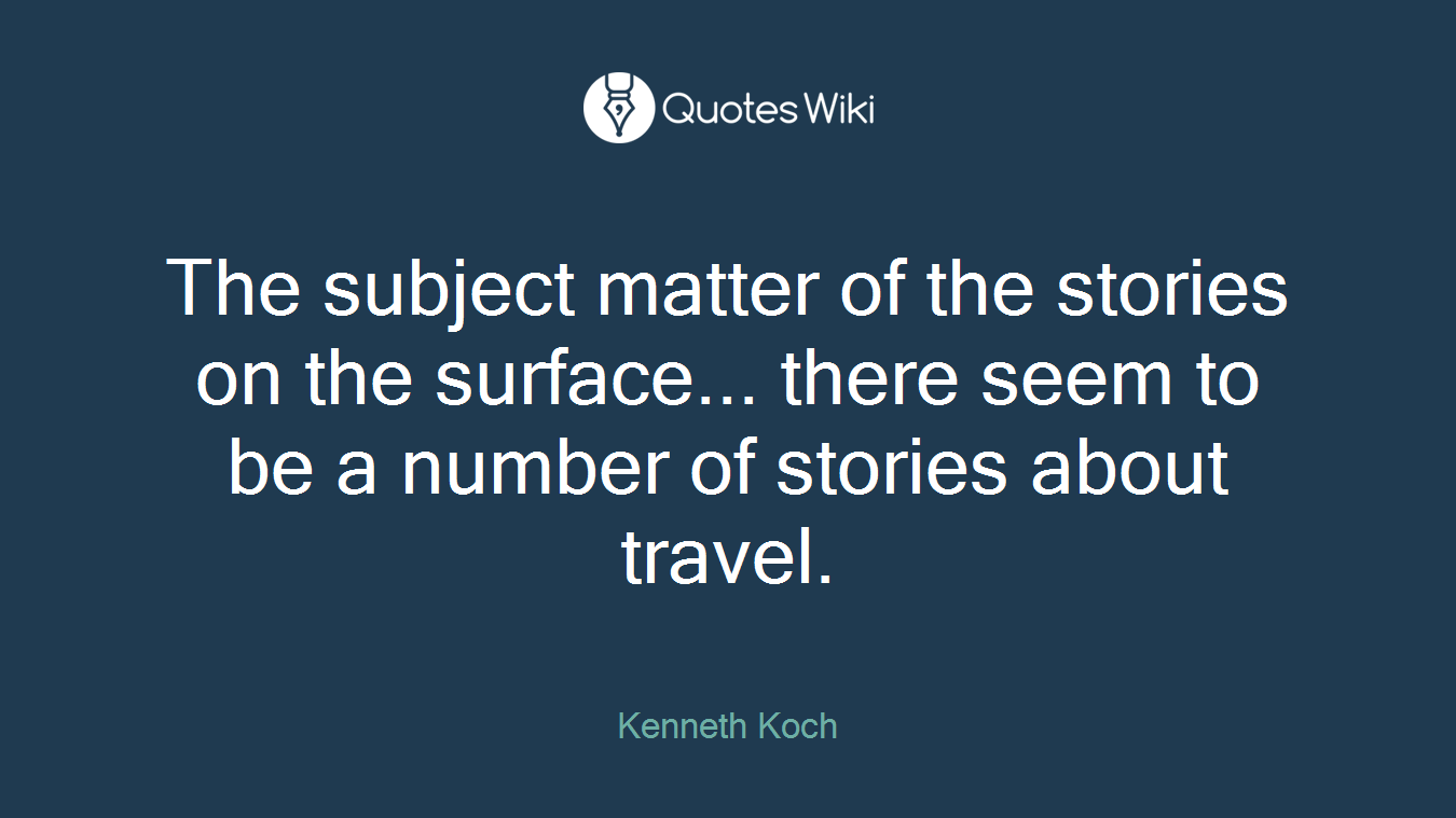 The subject matter of the stories on the surface... there seem to be a number of stories about travel.