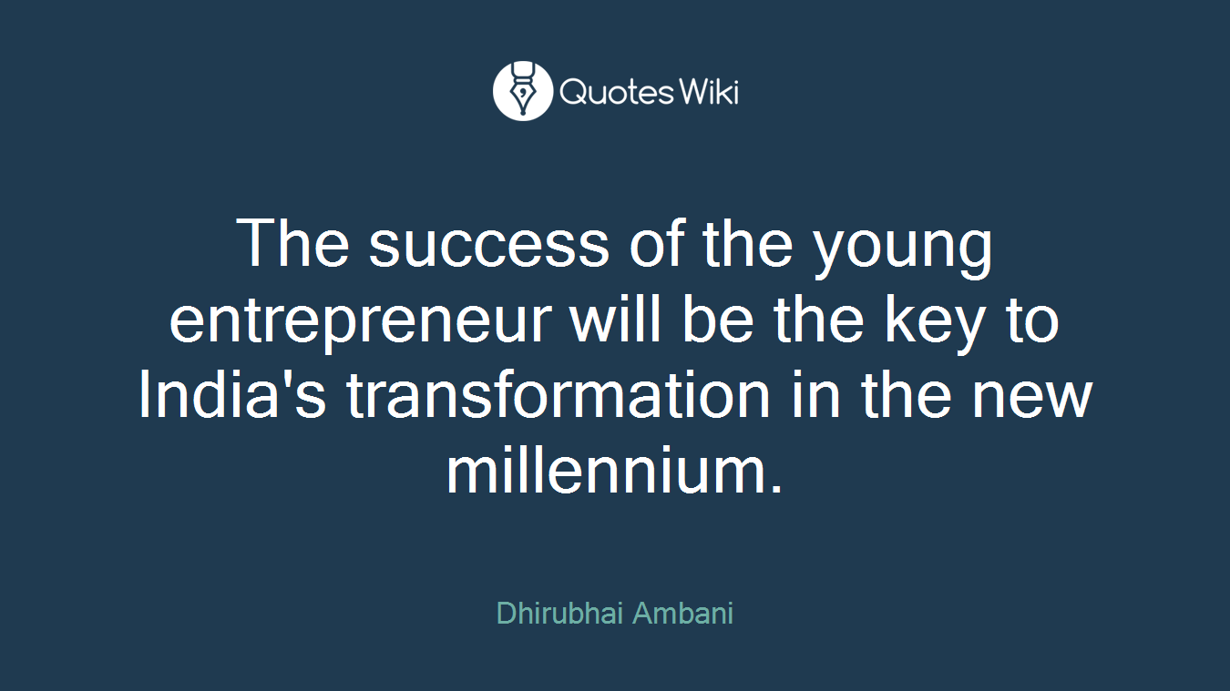 The success of the young entrepreneur will be the key to India's transformation in the new millennium.
