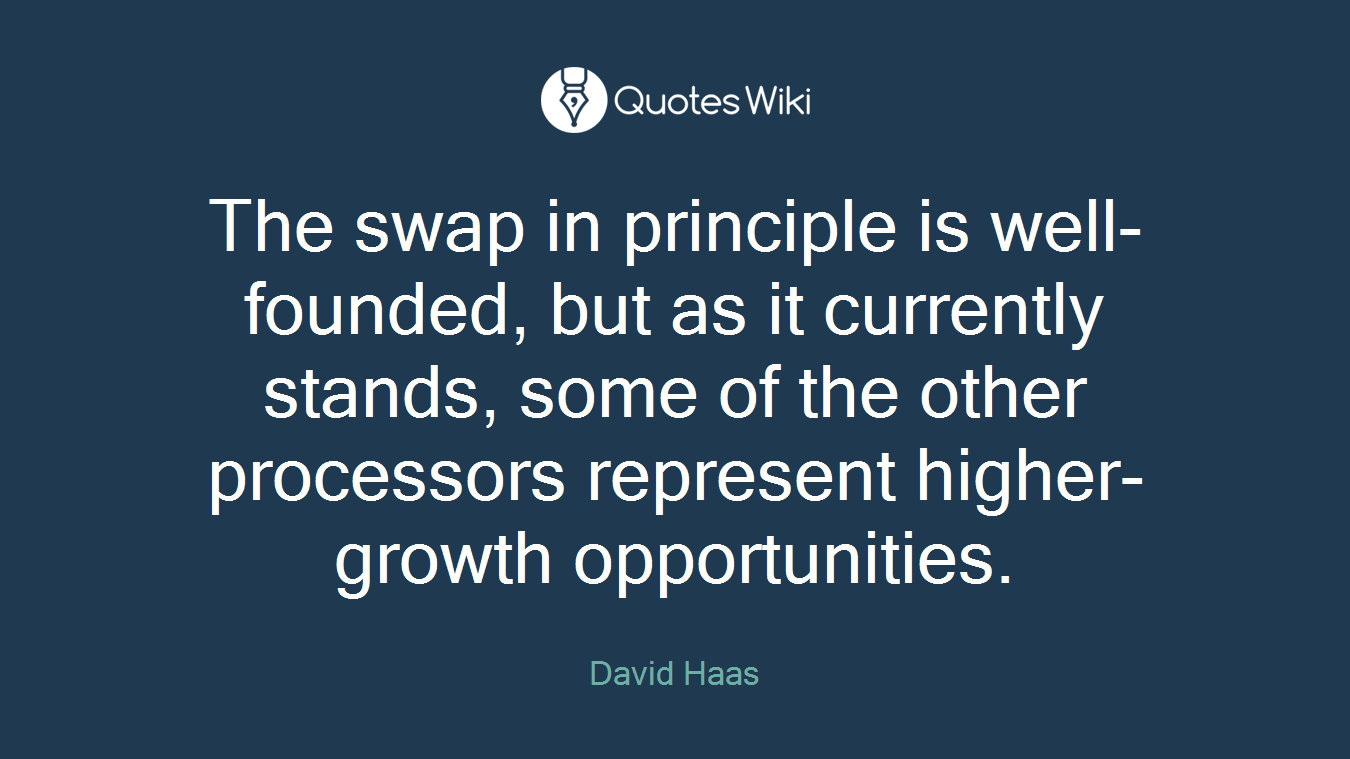The swap in principle is well-founded, but as it currently stands, some of the other processors represent higher-growth opportunities.