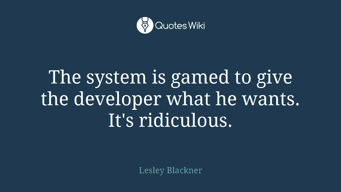 The system is gamed to give the developer what he wants. It's ridiculous.