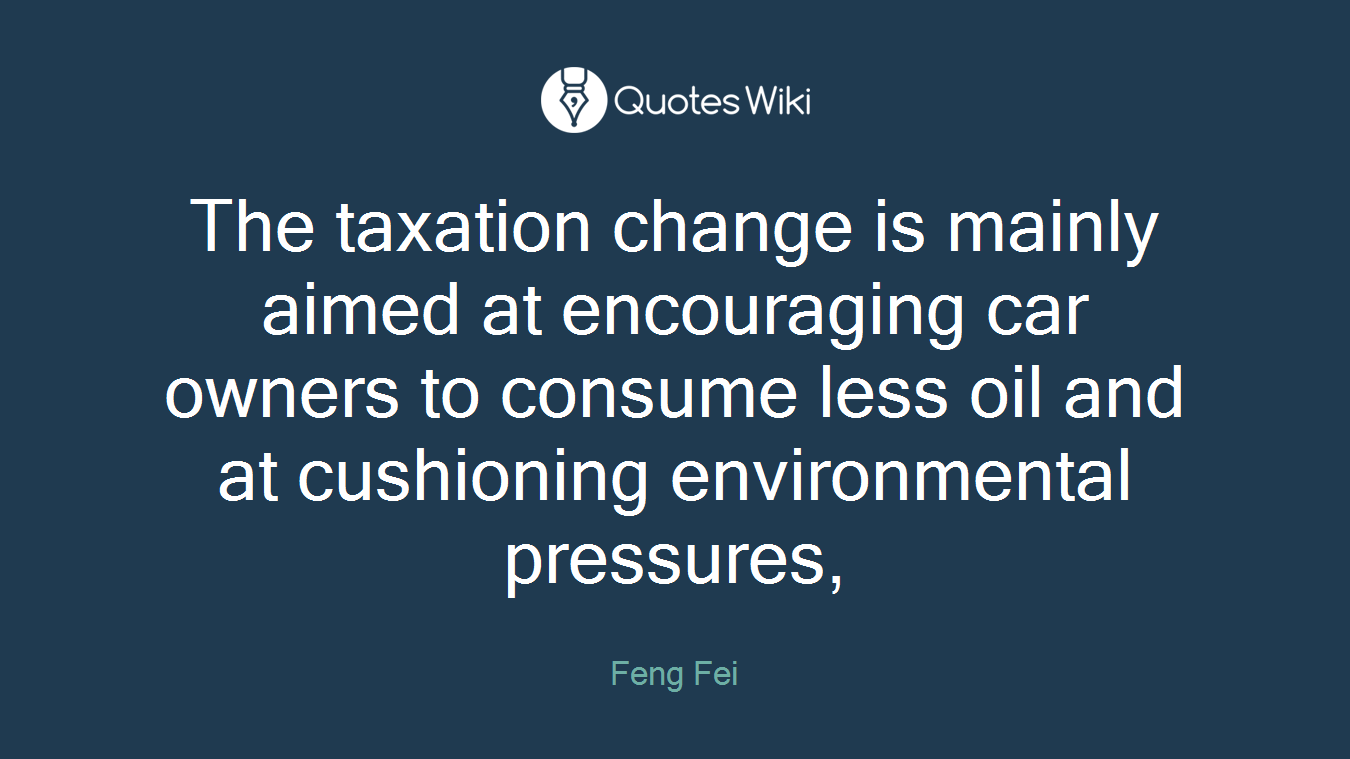 The taxation change is mainly aimed at encouraging car owners to consume less oil and at cushioning environmental pressures,