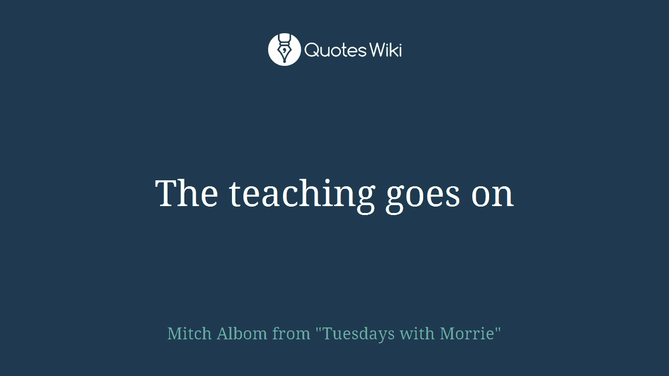 The teaching goes on