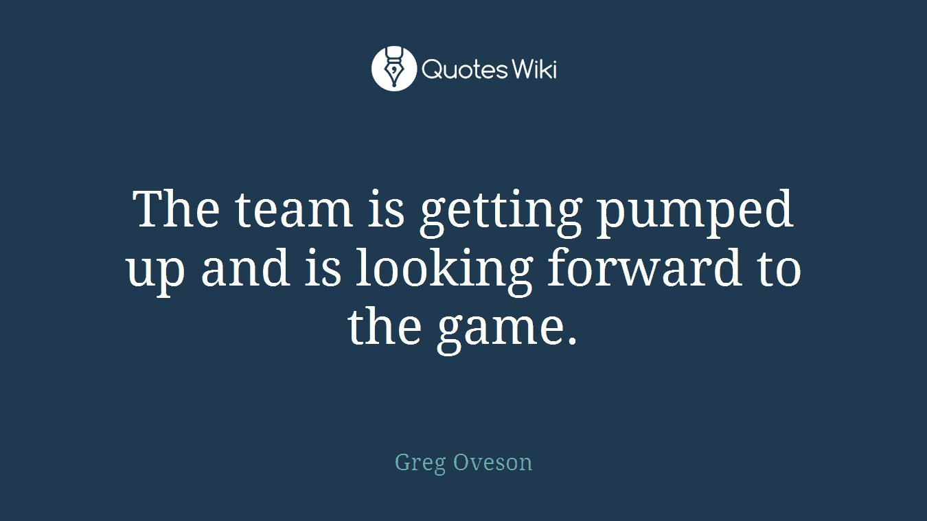 The team is getting pumped up and is looking forward to the game.