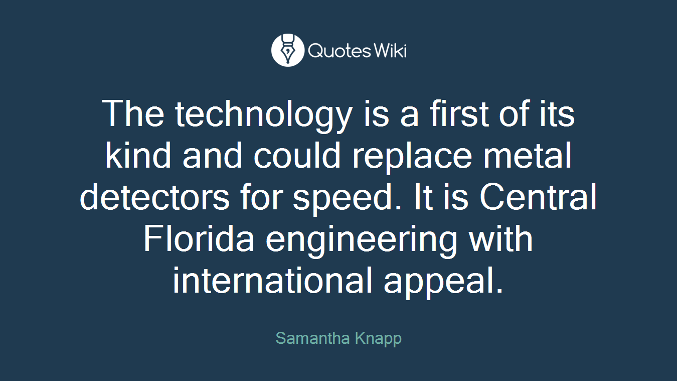 The technology is a first of its kind and could replace metal detectors for speed. It is Central Florida engineering with international appeal.