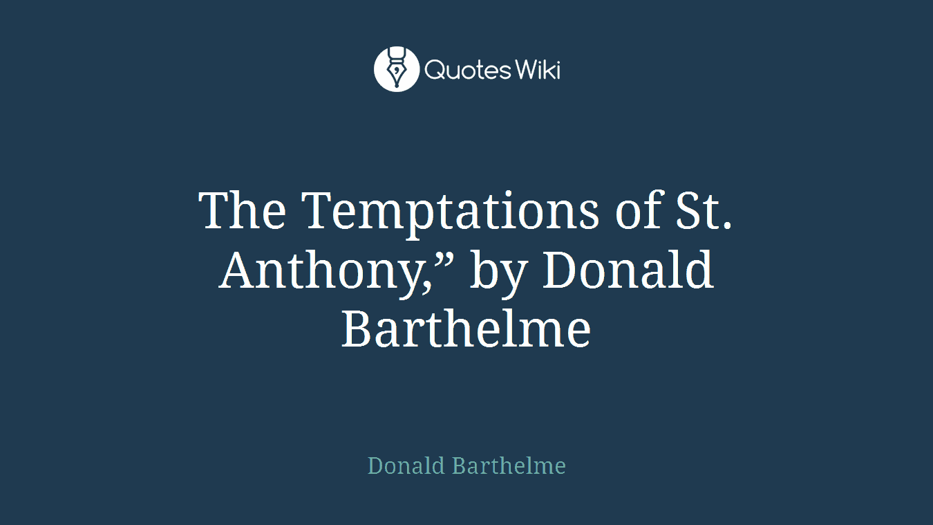 The Temptations of St. Anthony,” by Donald Barthelme