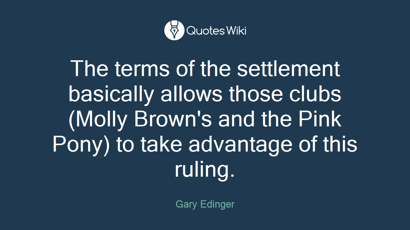 The terms of the settlement basically allows those clubs (Molly Brown's and the Pink Pony) to take advantage of this ruling.