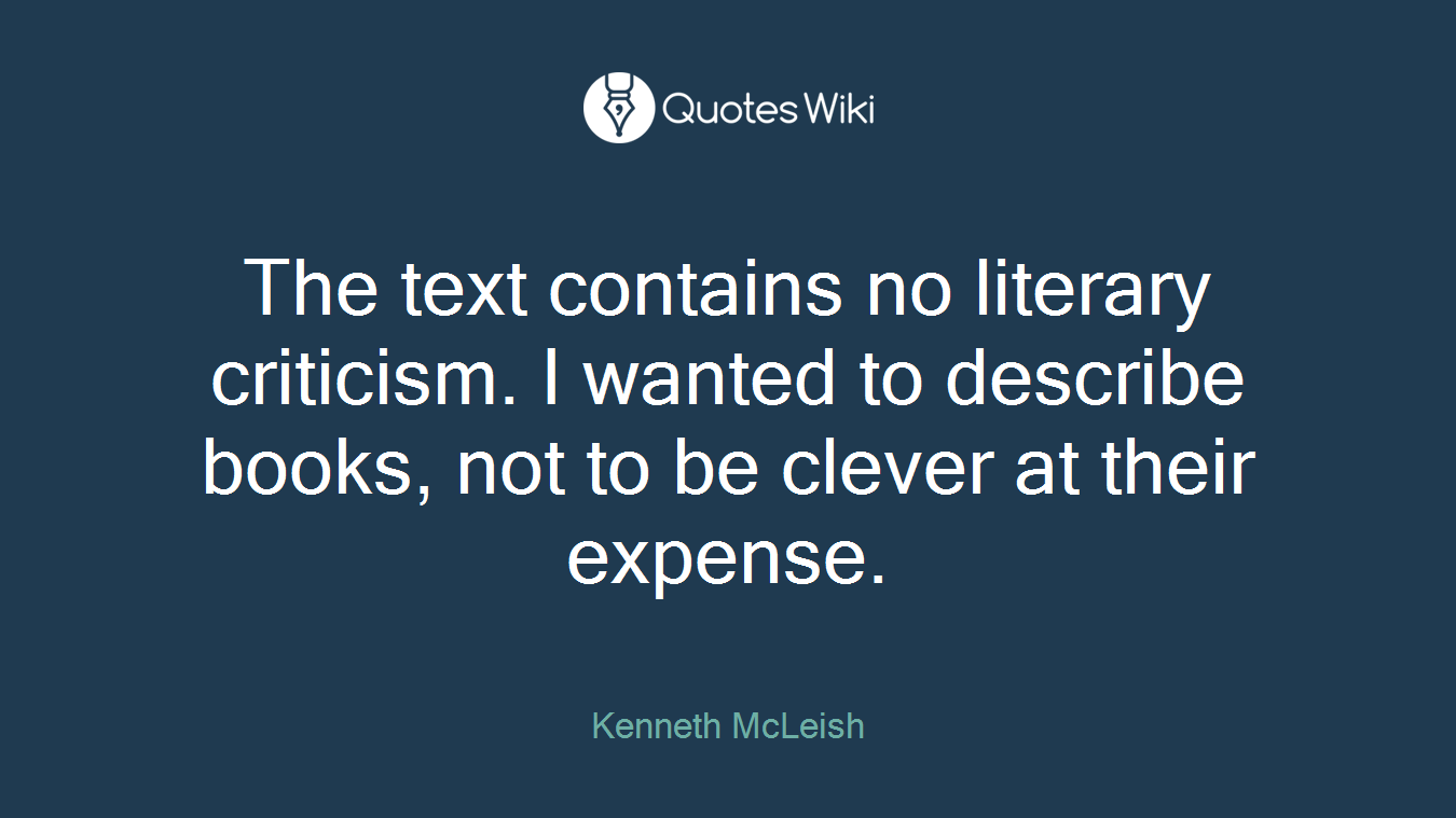 The text contains no literary criticism. I wanted to describe books, not to be clever at their expense.