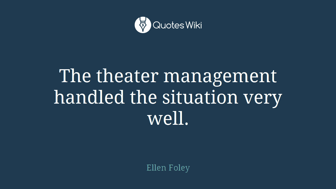 The theater management handled the situation very well.