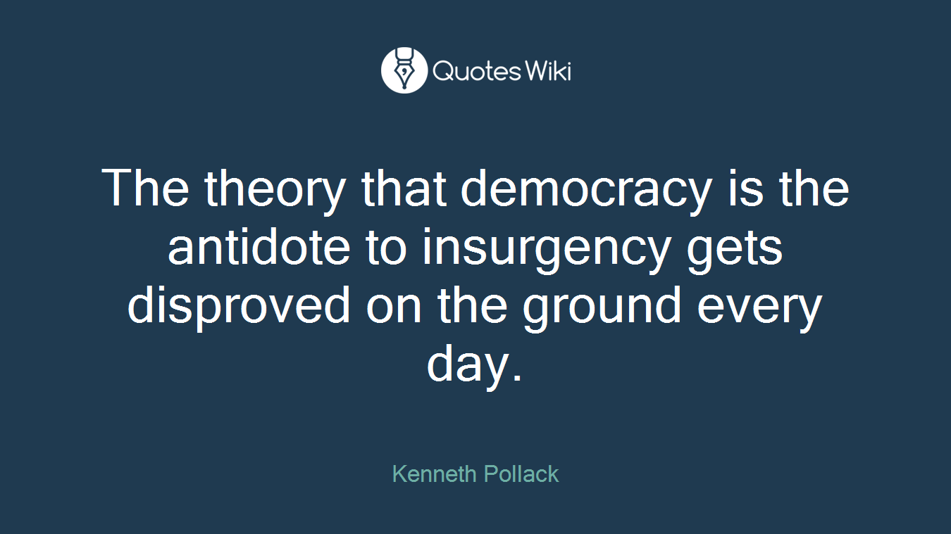 The theory that democracy is the antidote to insurgency gets disproved on the ground every day.