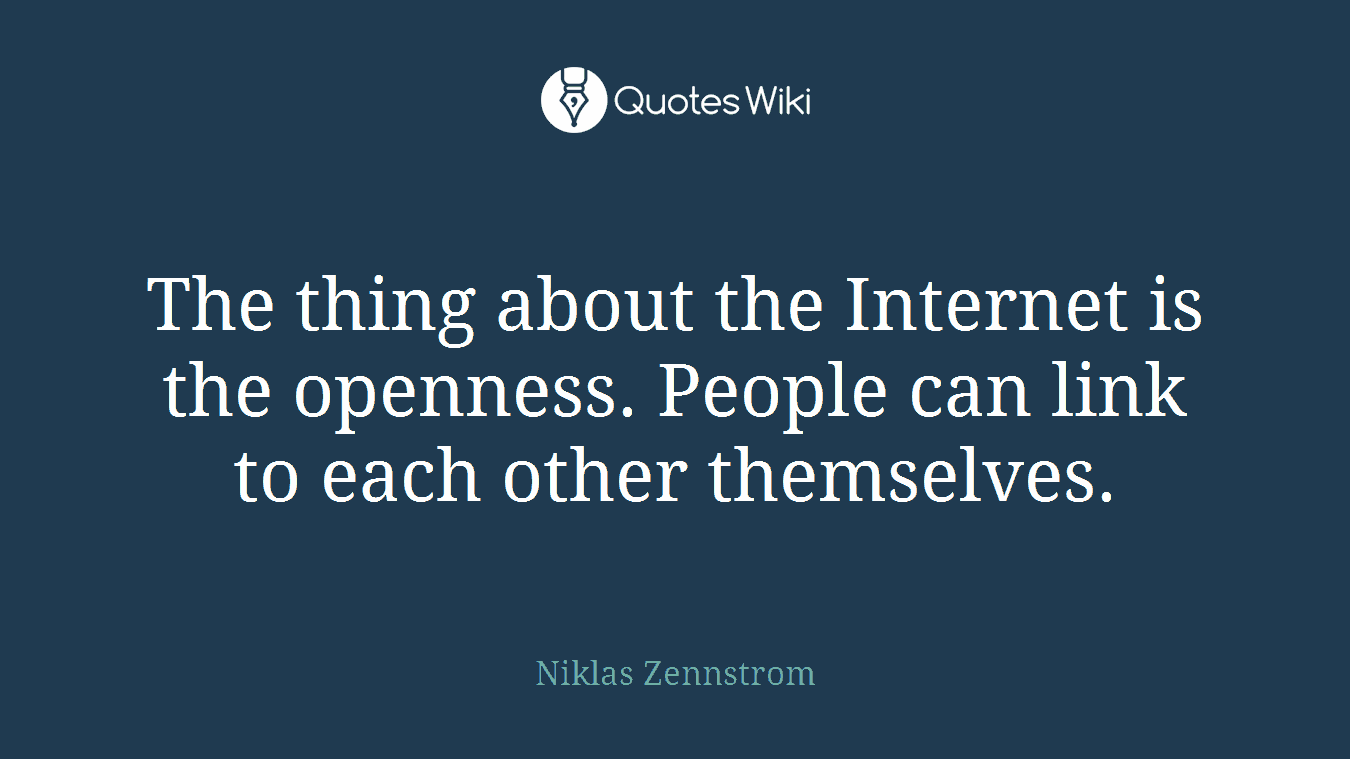 The thing about the Internet is the openness. People can link to each other themselves.