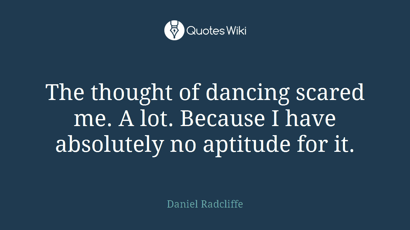 The thought of dancing scared me. A lot. Because I have absolutely no aptitude for it.