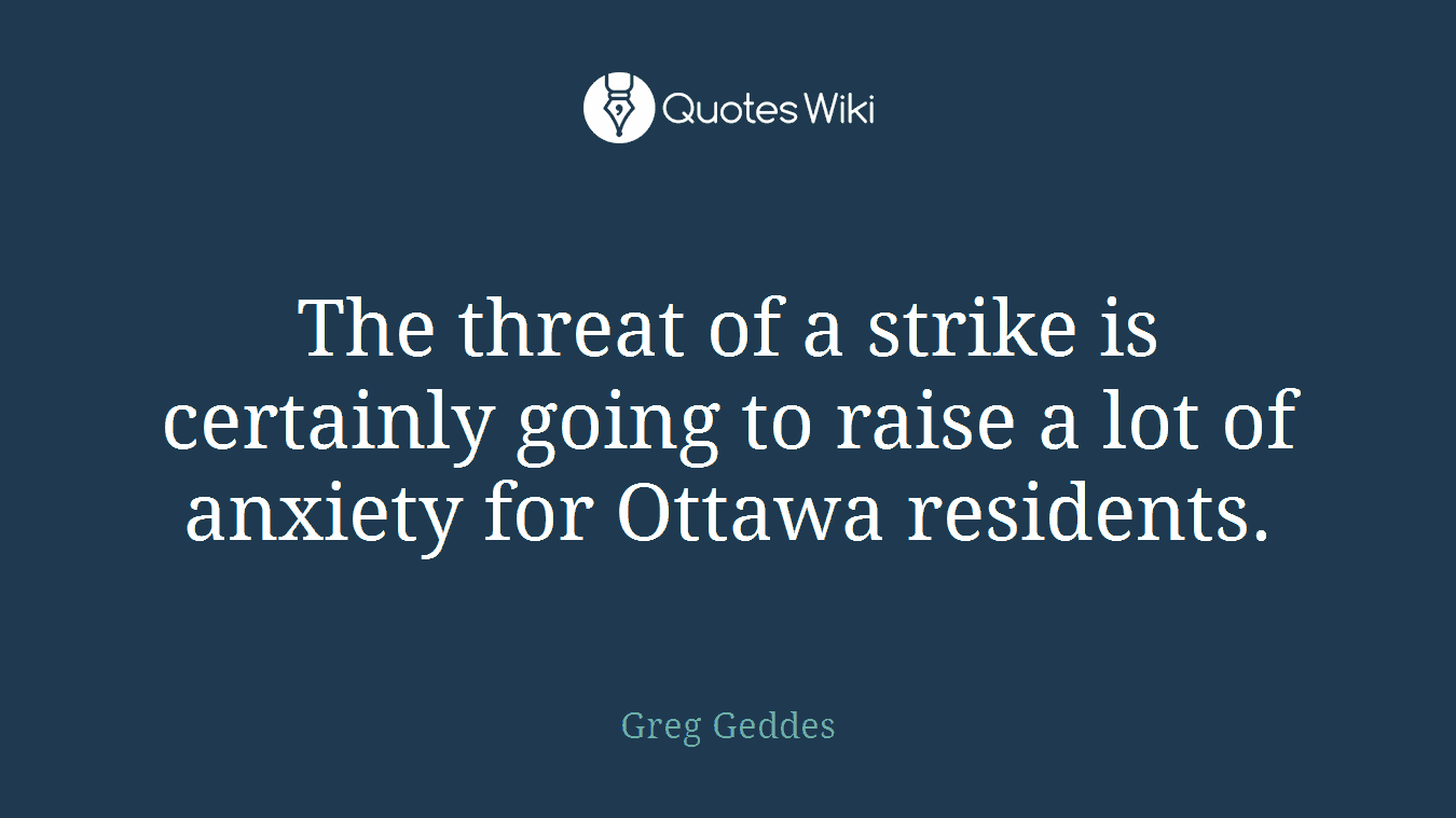 The threat of a strike is certainly going to raise a lot of anxiety for Ottawa residents.