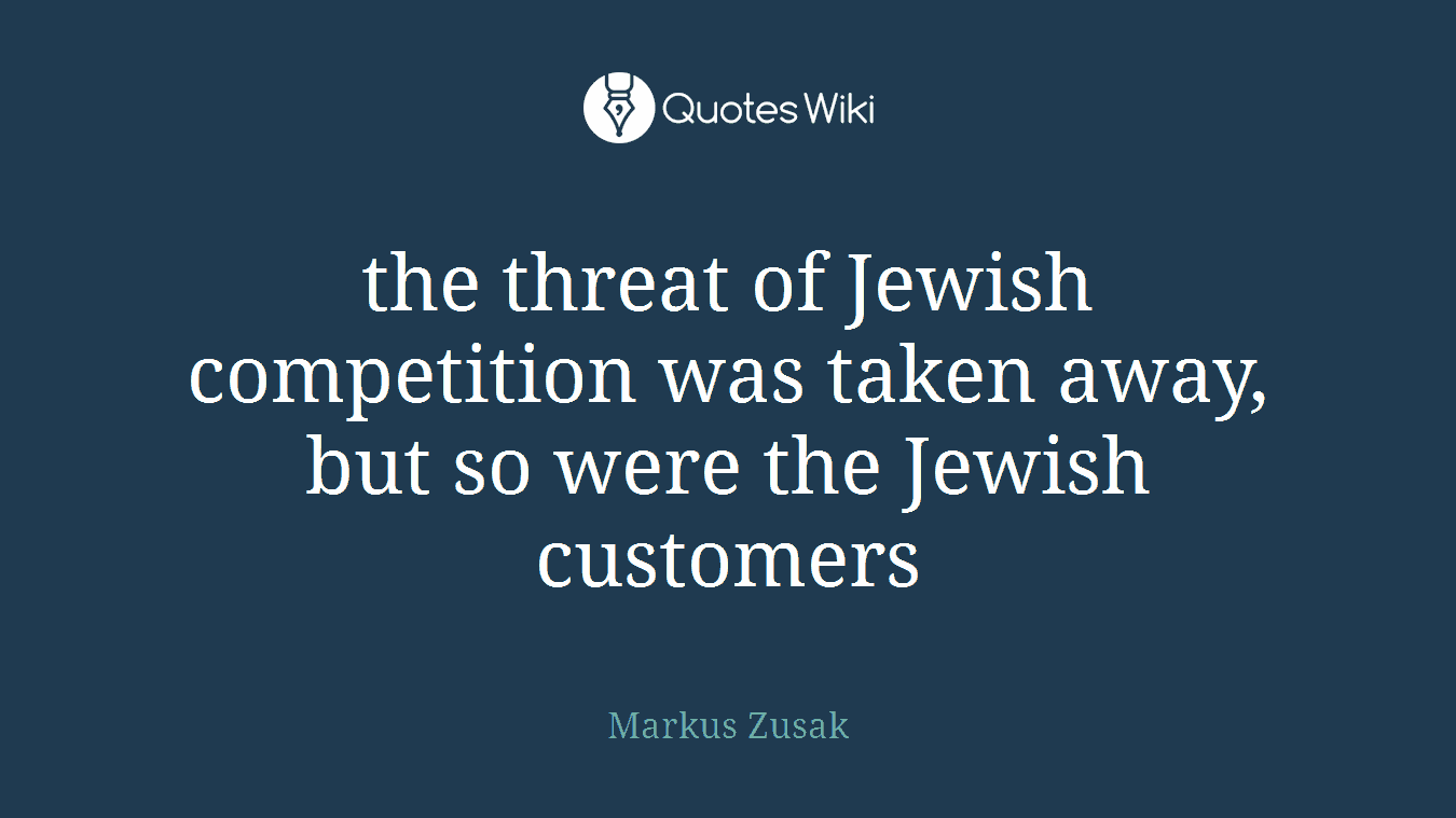 the threat of Jewish competition was taken away, but so were the Jewish customers