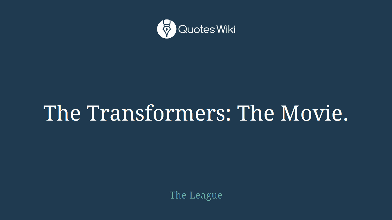 The Transformers: The Movie.
