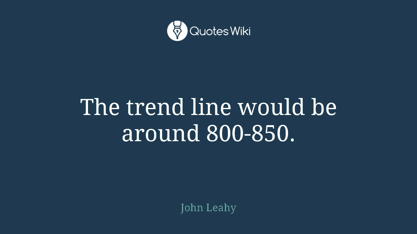 The trend line would be around 800-850.