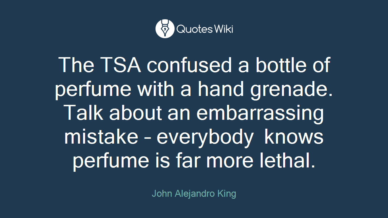 The TSA confused a bottle of perfume with a hand grenade. Talk about an embarrassing mistake – everybody knows perfume is far more lethal.