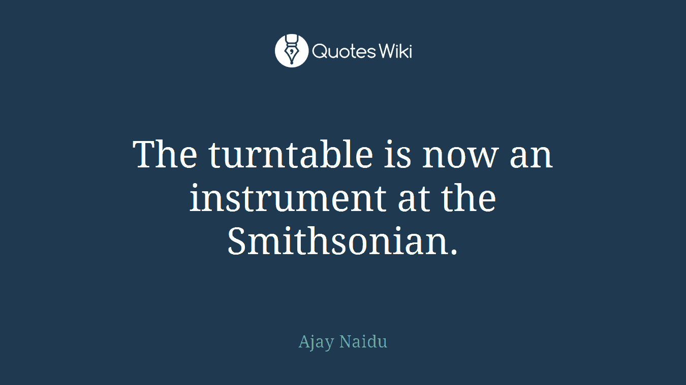 The turntable is now an instrument at the Smithsonian.
